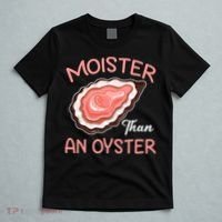 Moister Than An Oyster Funny Shucking T-Shirt thumb 5