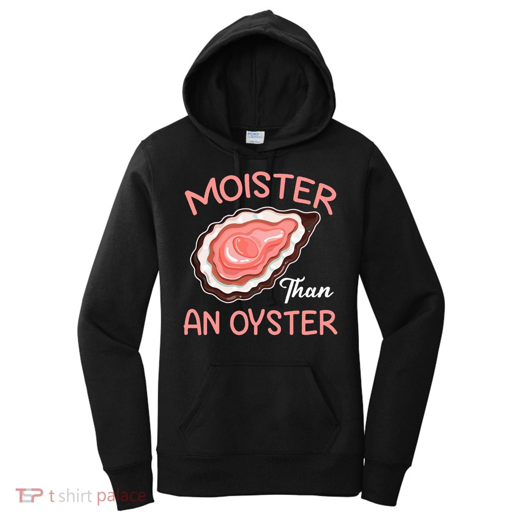 Moister Than An Oyster Funny Shucking Women's Hoodie