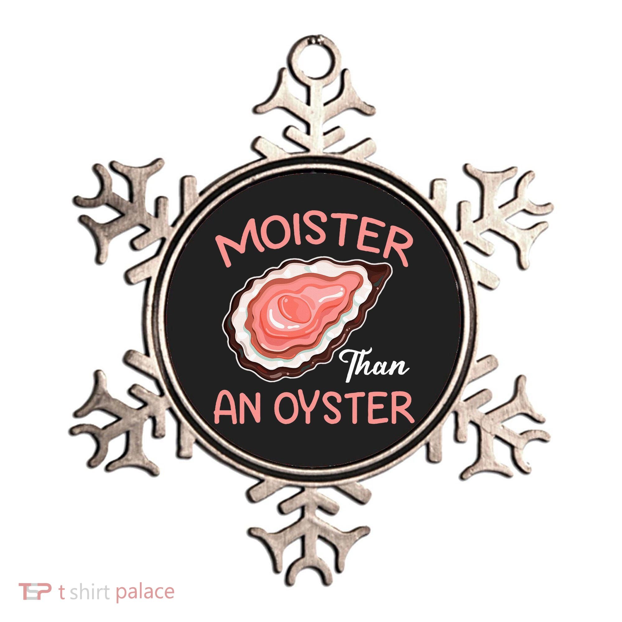 Moister Than An Oyster Funny Shucking Ornament