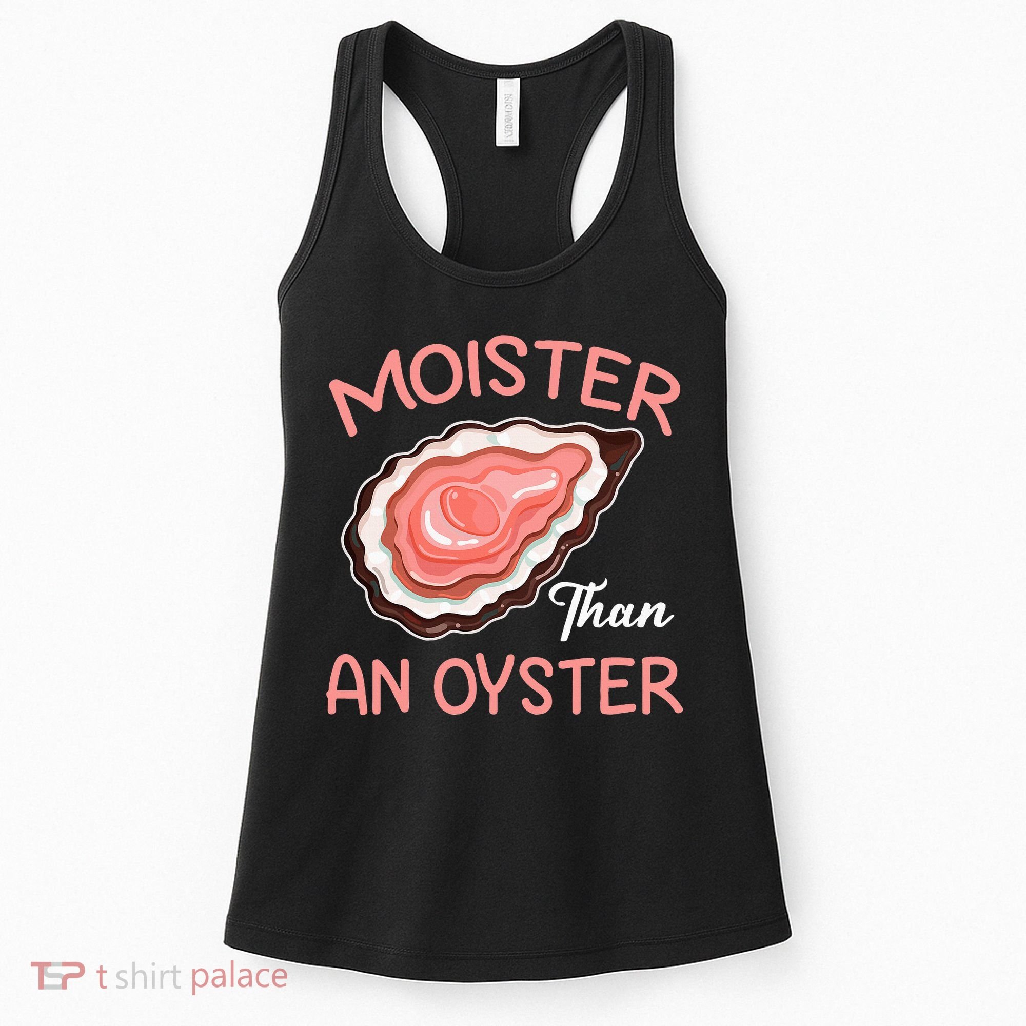 Moister Than An Oyster Funny Shucking Women's Tank Top