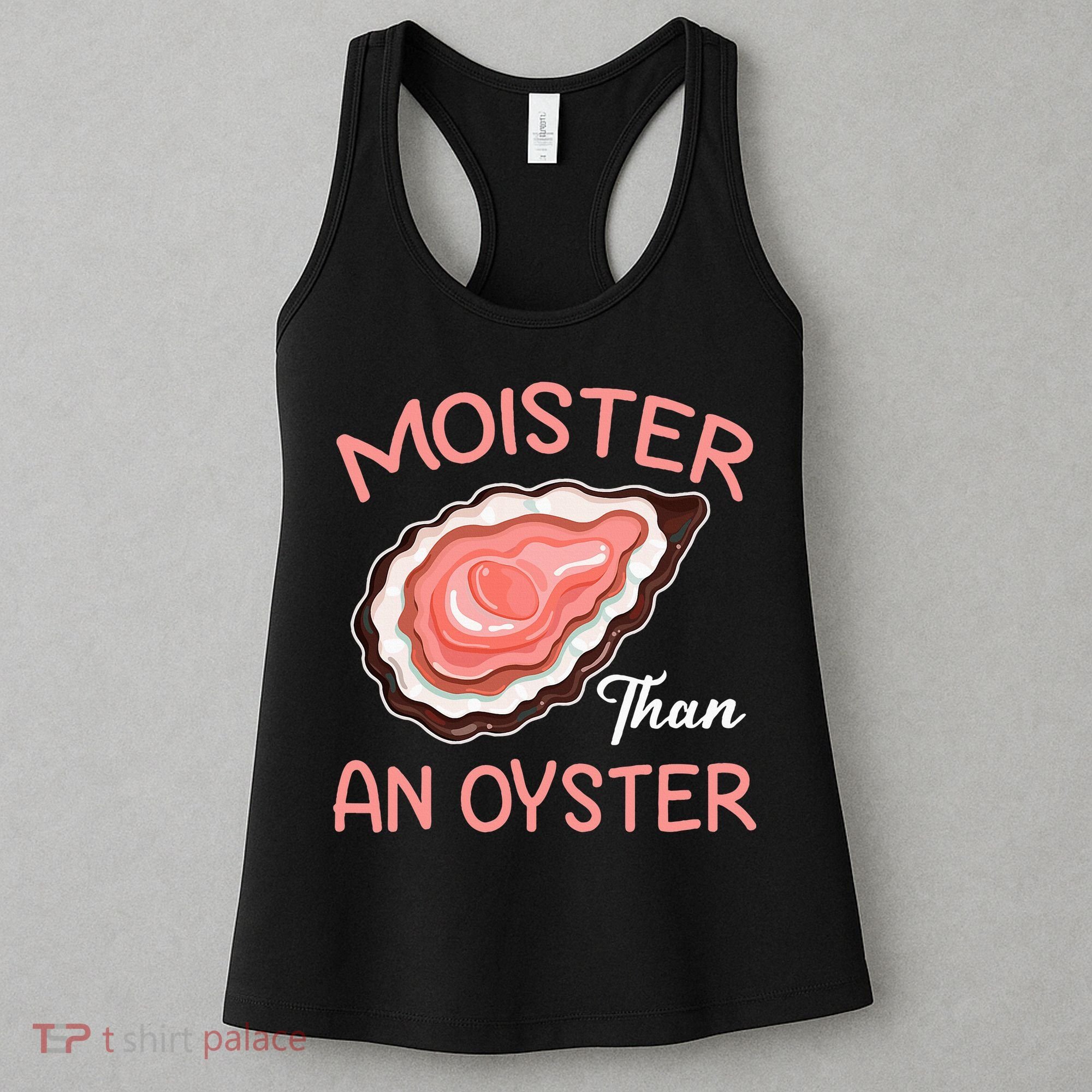 Moister Than An Oyster Funny Shucking Women's Tank Top