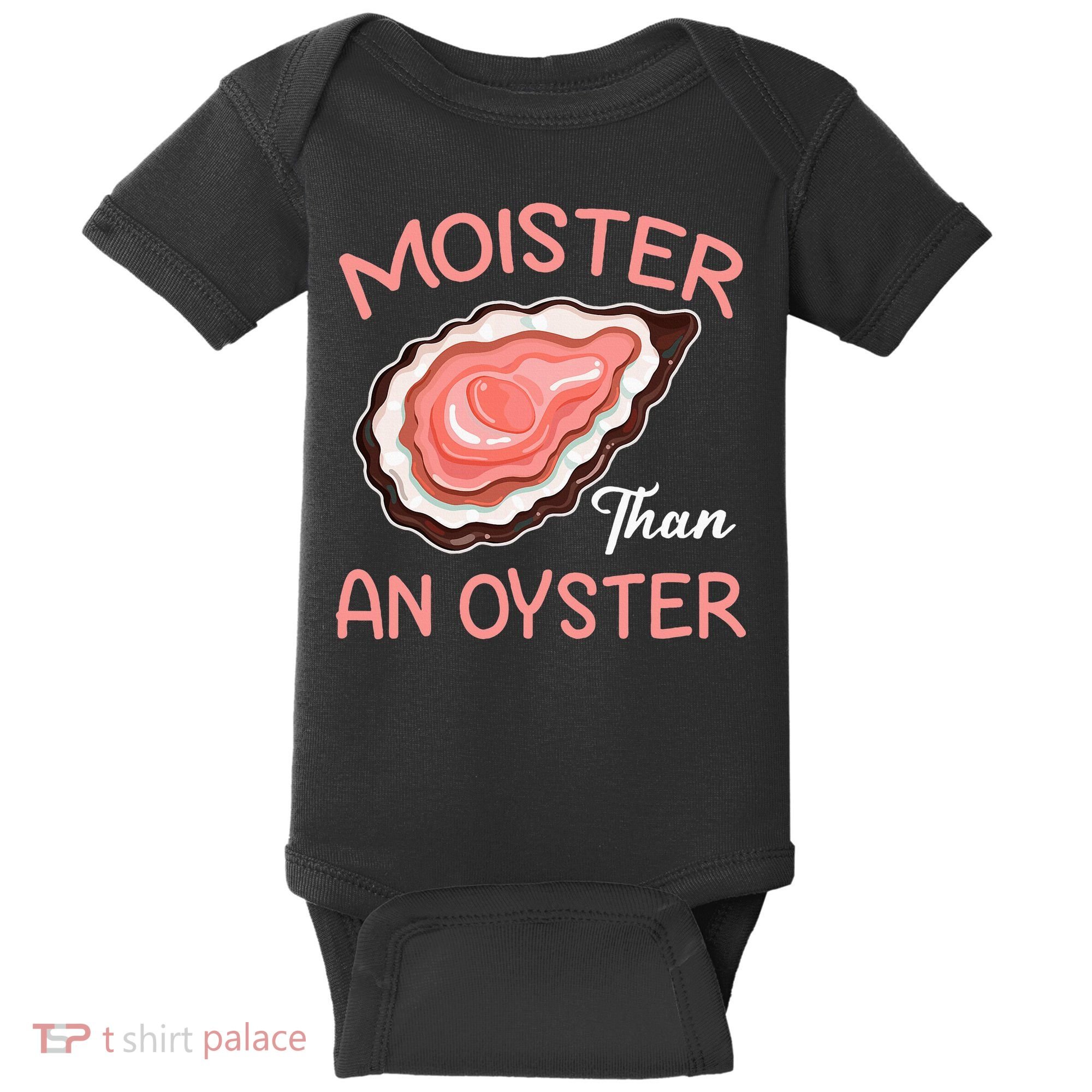 Moister Than An Oyster Funny Shucking Baby Bodysuit