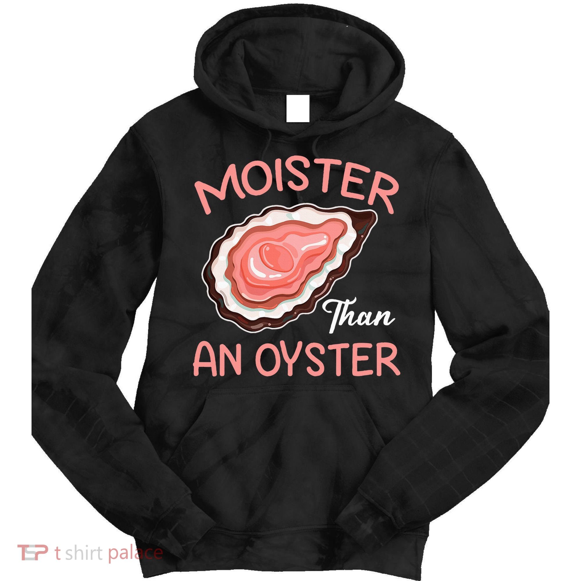 Moister Than An Oyster Funny Shucking Tie Dye Hoodie