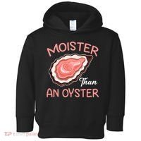 Moister Than An Oyster Funny Shucking Toddler Hoodie thumb 0