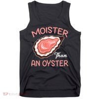 Moister Than An Oyster Funny Shucking Tank Top thumb 0