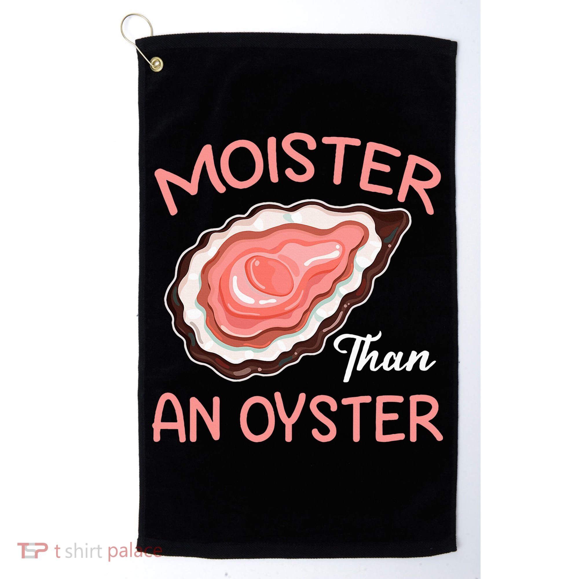 Moister Than An Oyster Funny Shucking Golf Towel