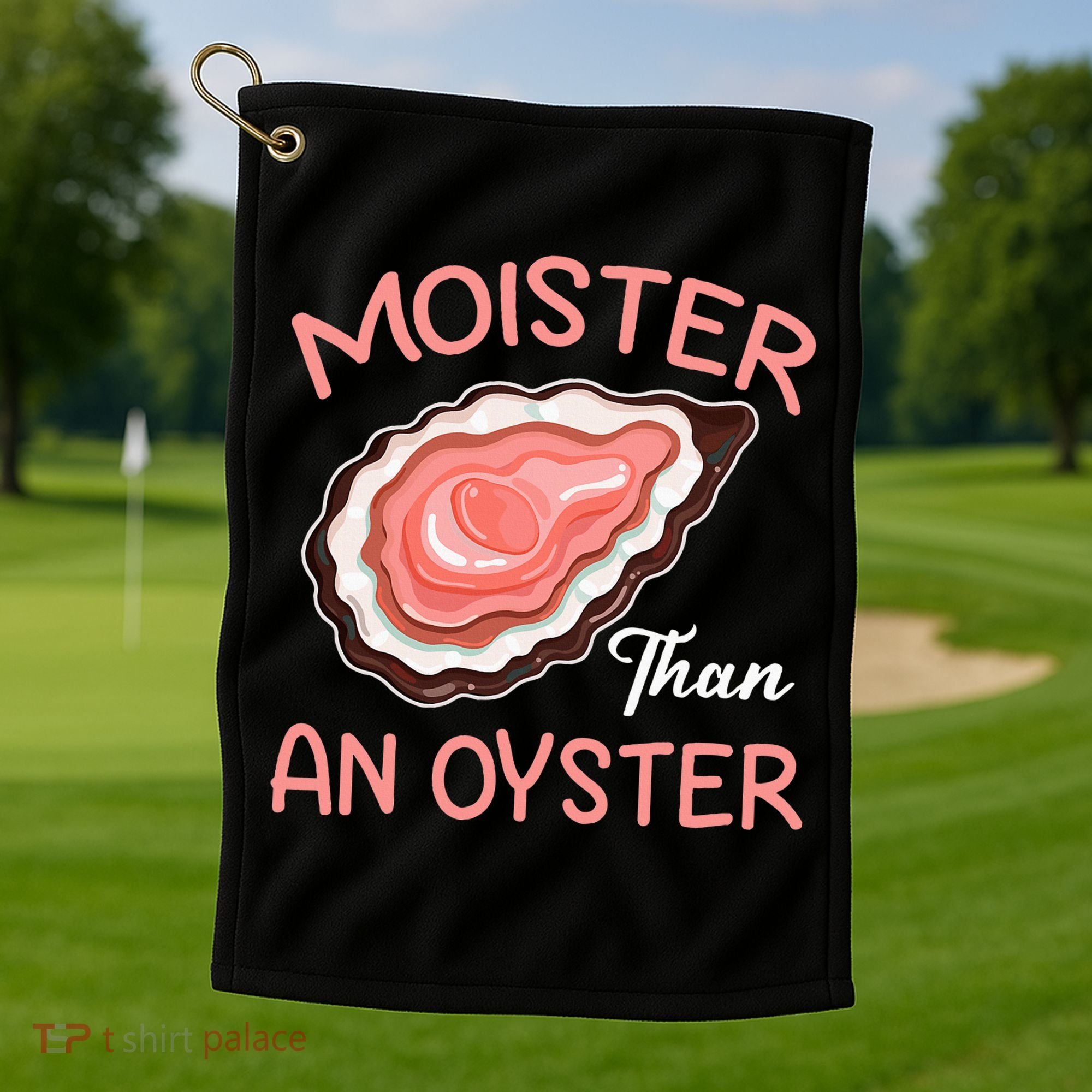Moister Than An Oyster Funny Shucking Golf Towel