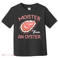 Moister Than An Oyster Funny Shucking Toddler T-Shirt thumb 0