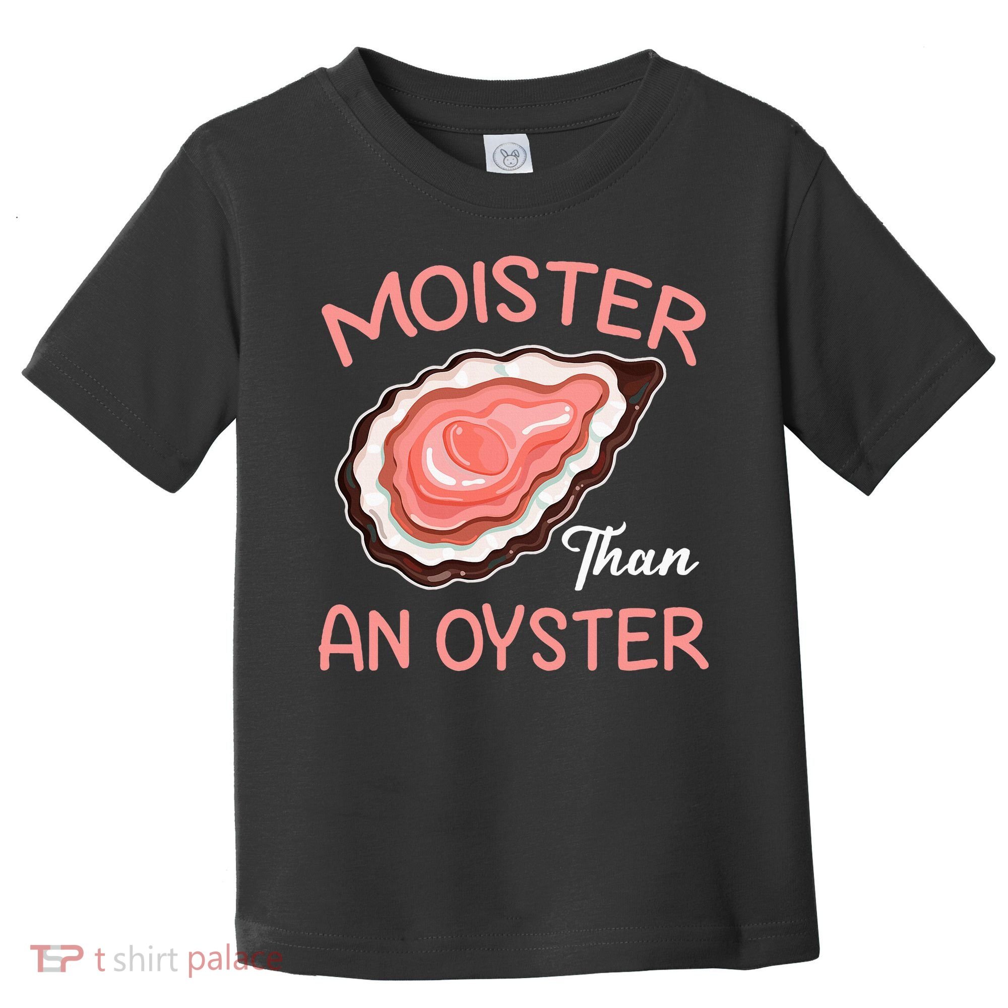 Moister Than An Oyster Funny Shucking Toddler T-Shirt