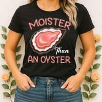 Moister Than An Oyster Funny Shucking Women's T-Shirt thumb 2