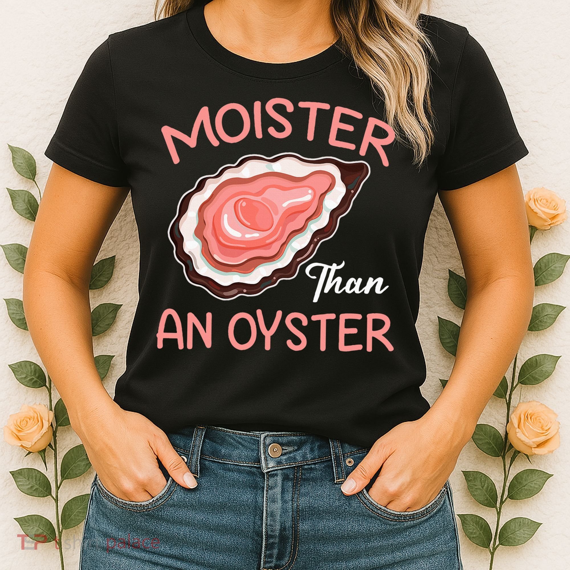 Moister Than An Oyster Funny Shucking Women's T-Shirt