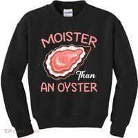 Moister Than An Oyster Funny Shucking Kids Sweatshirt thumb 0