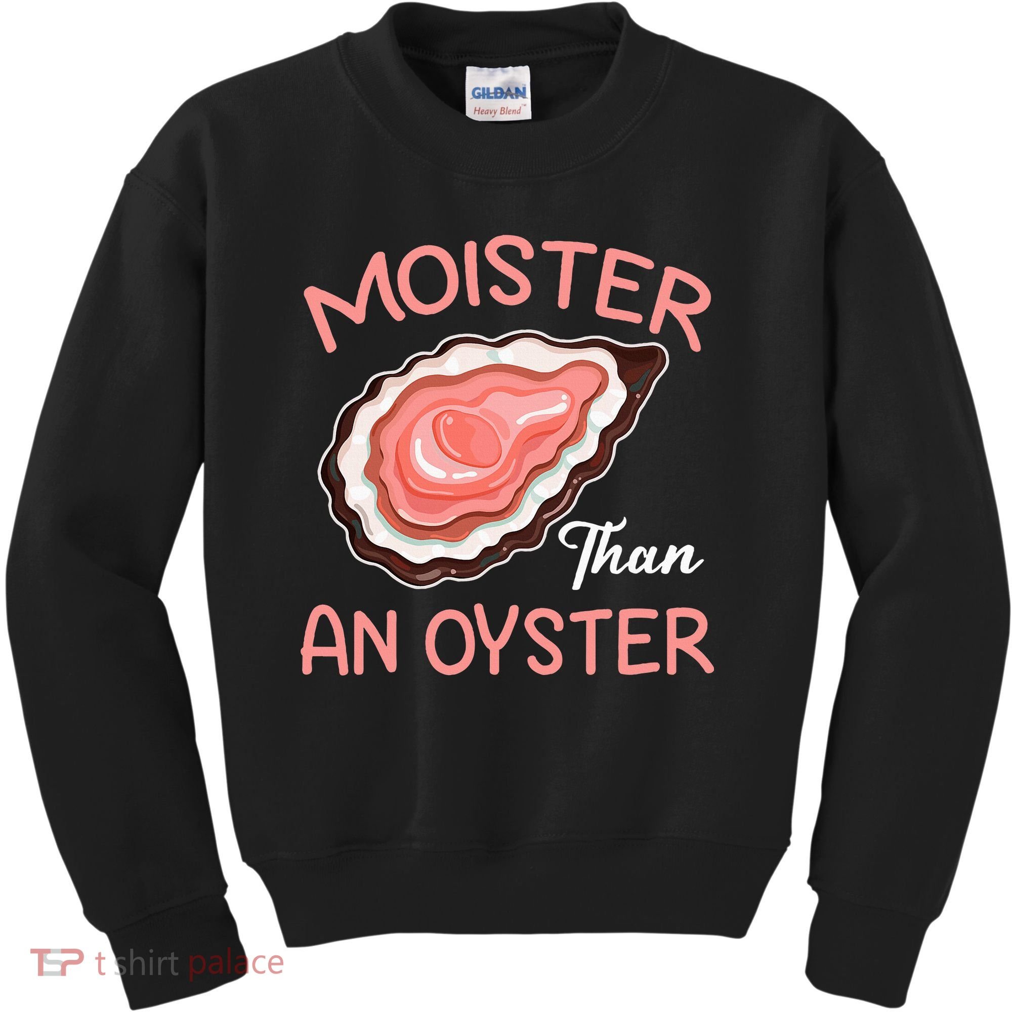 Moister Than An Oyster Funny Shucking Kids Sweatshirt