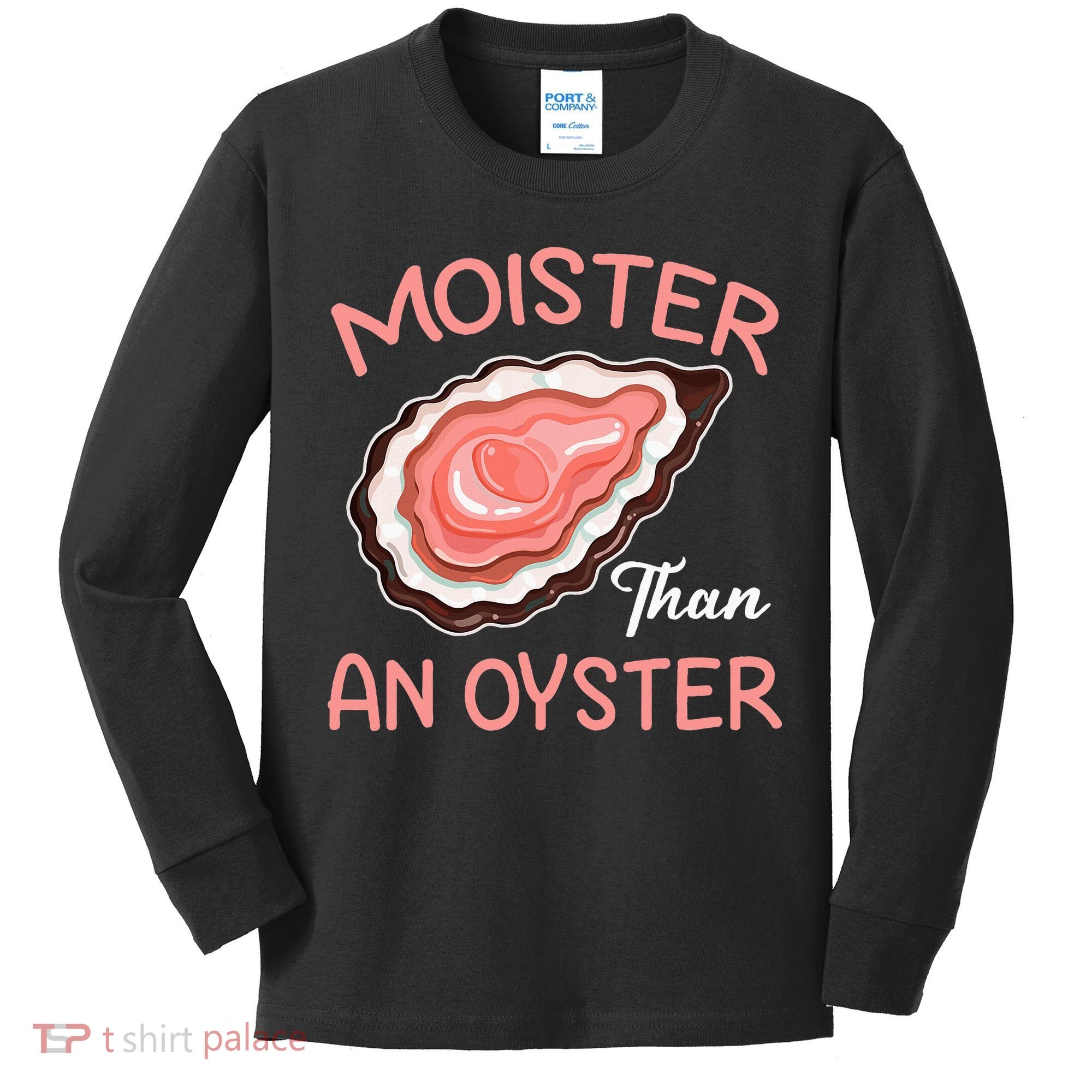 Moister Than An Oyster Funny Shucking Kids Long Sleeve Shirt