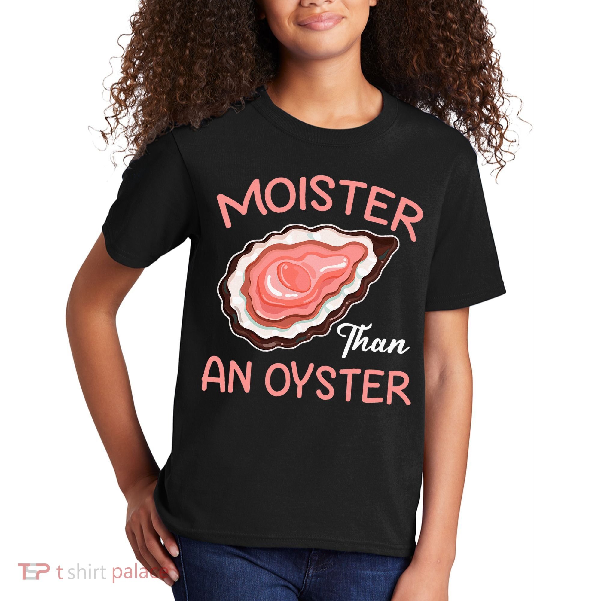 Moister Than An Oyster Funny Shucking Kids T-Shirt