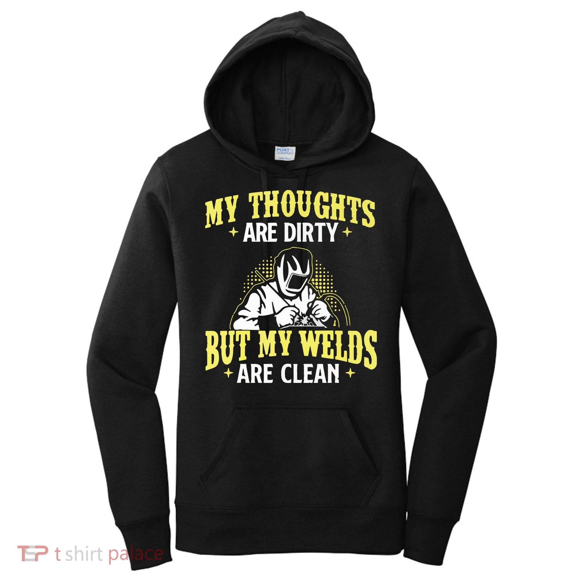 My Thoughts Are Dirty But My Welds Are Clean Funny Welder Women's Hoodie