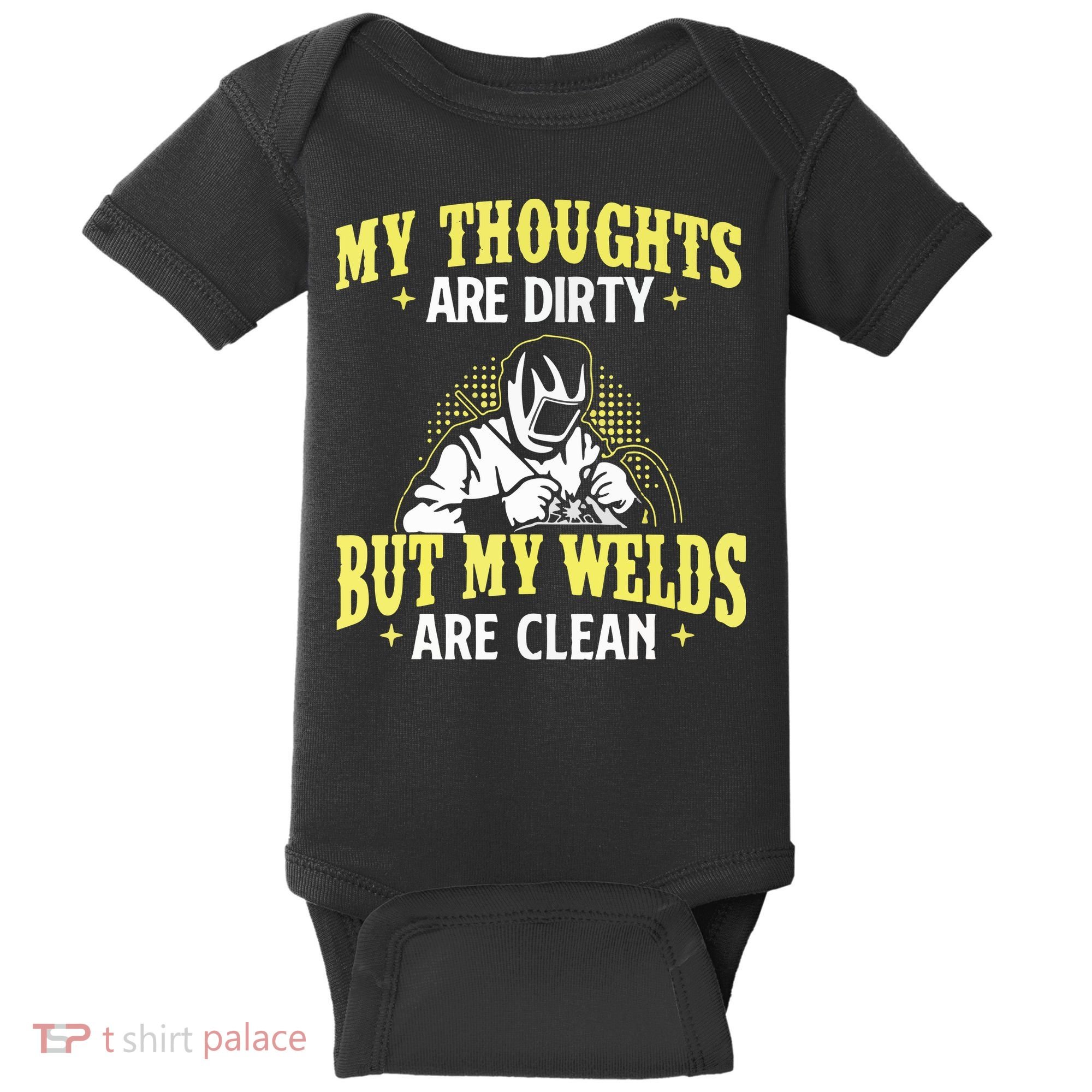 My Thoughts Are Dirty But My Welds Are Clean Funny Welder Baby Bodysuit