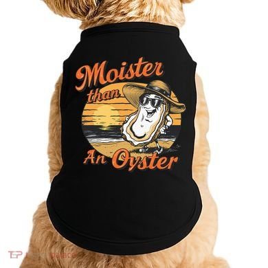 Moisture Than An Oyster Funny Shellfish Shuck Doggie Tank