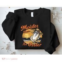 Moisture Than An Oyster Funny Shellfish Shuck Sweatshirt thumb 2