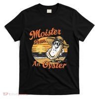 Moisture Than An Oyster Funny Shellfish Shuck T-Shirt thumb 0