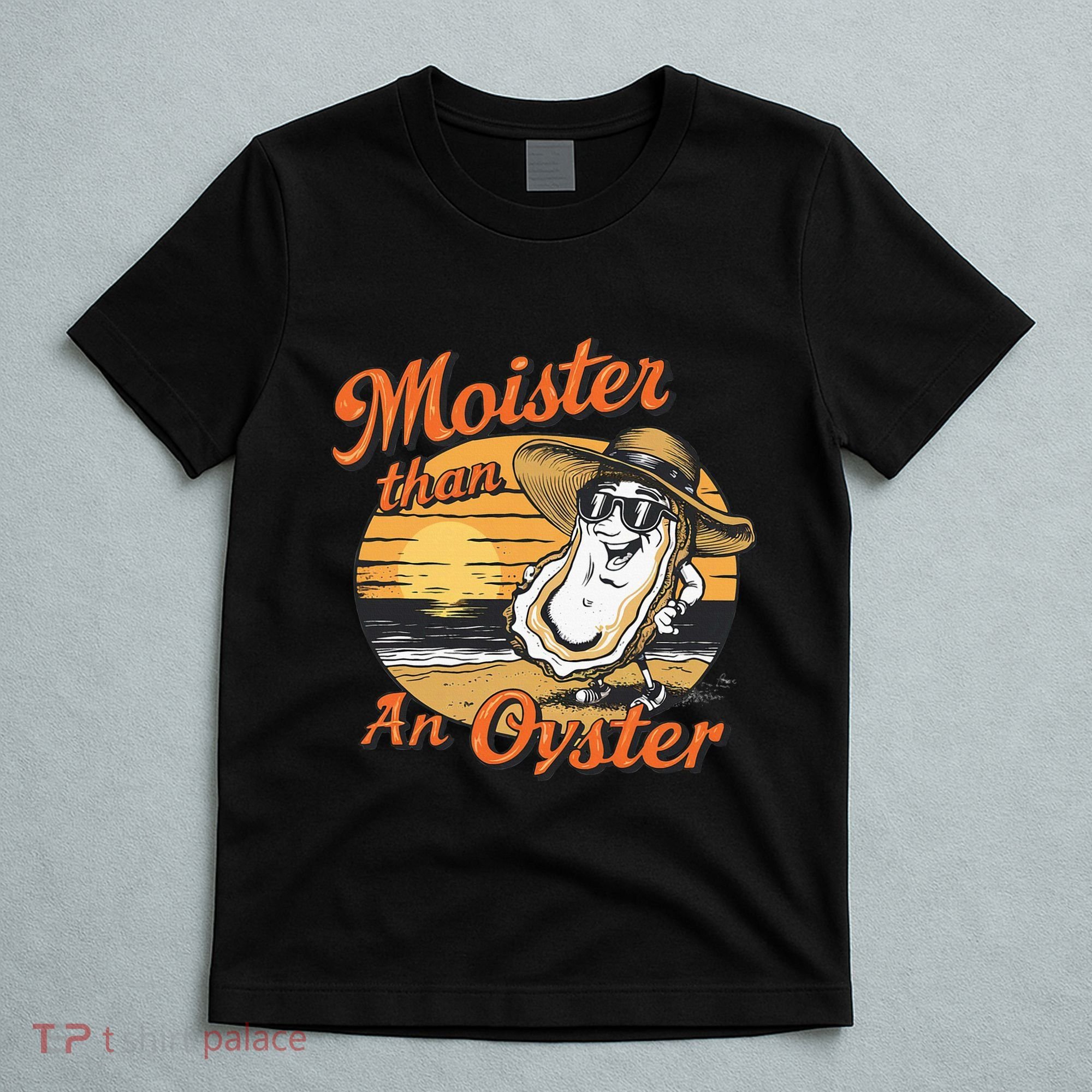Moisture Than An Oyster Funny Shellfish Shuck T-Shirt