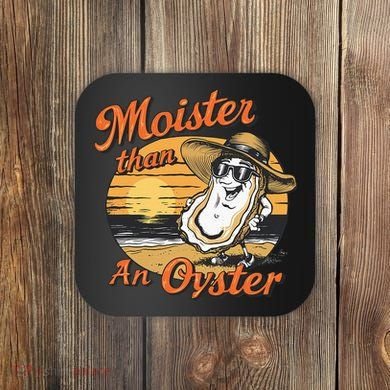 Moisture Than An Oyster Funny Shellfish Shuck Coaster