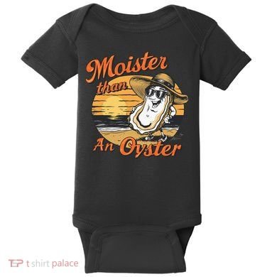 Moisture Than An Oyster Funny Shellfish Shuck Baby Bodysuit
