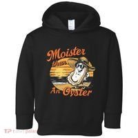 Moisture Than An Oyster Funny Shellfish Shuck Toddler Hoodie thumb 0