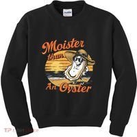 Moisture Than An Oyster Funny Shellfish Shuck Kids Sweatshirt thumb 0