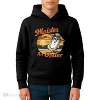Moisture Than An Oyster Funny Shellfish Shuck Kids Hoodie thumb 4