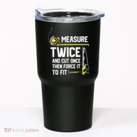 Measure Twice And Cut Once Funny Woodworking Tumbler thumb 0