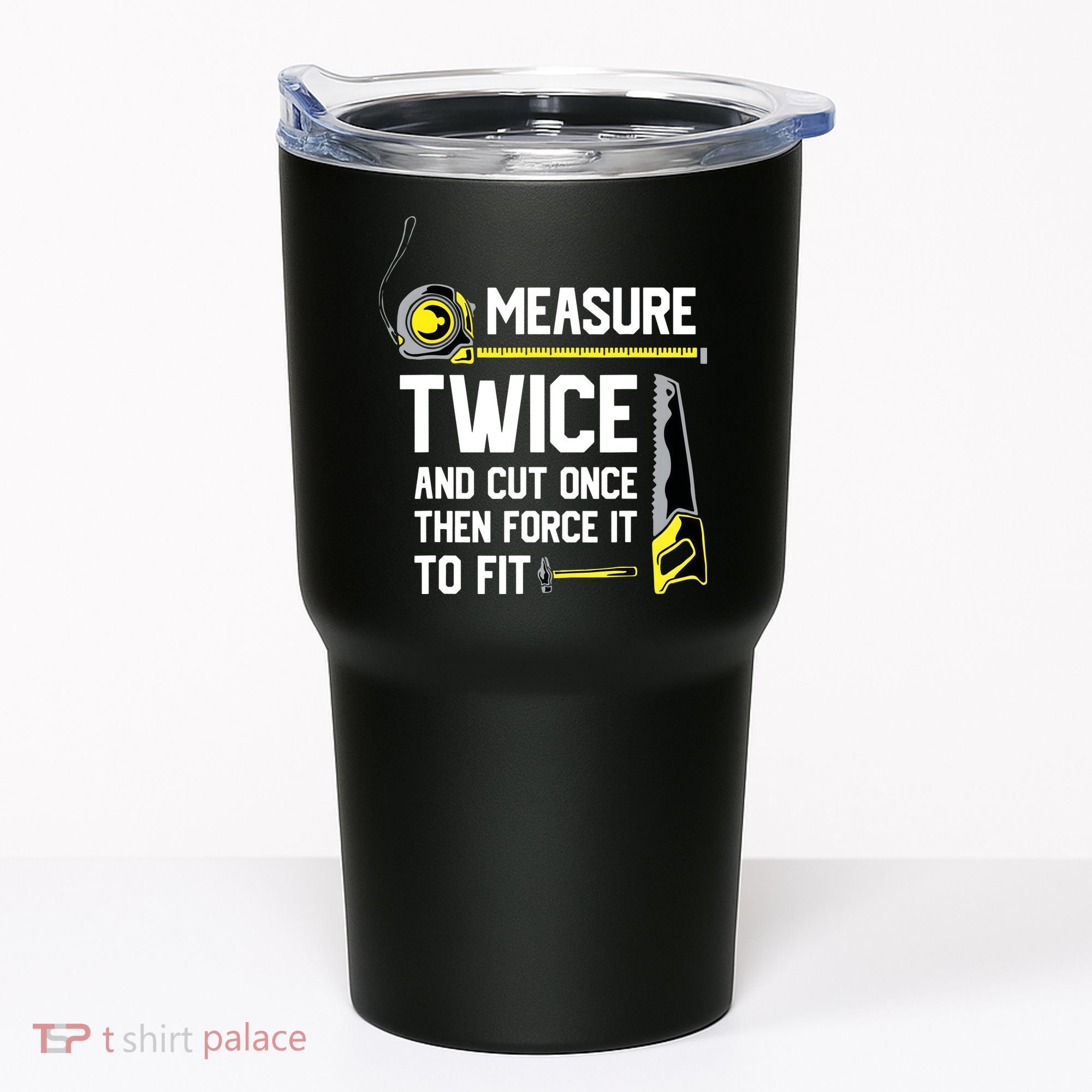 Measure Twice And Cut Once Funny Woodworking Tumbler