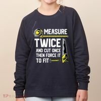 Measure Twice And Cut Once Funny Woodworking Women's Sweatshirt thumb 0