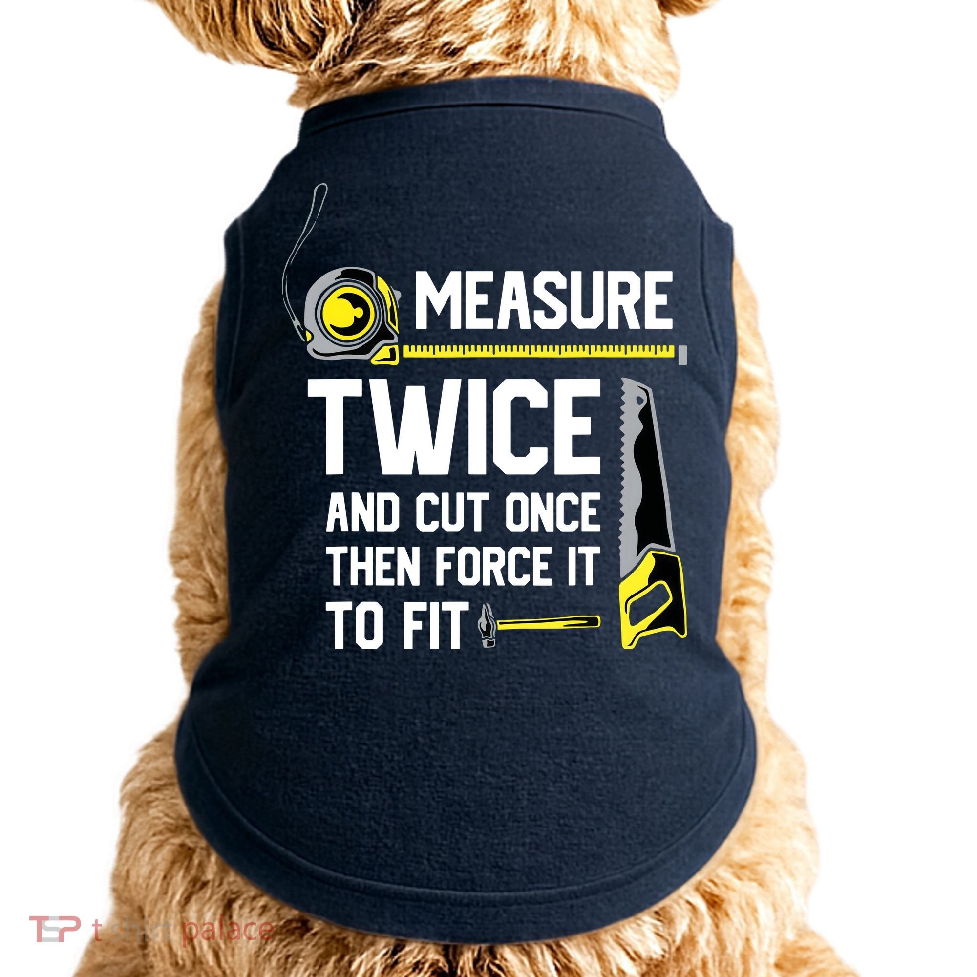 Measure Twice And Cut Once Funny Woodworking Doggie Tank