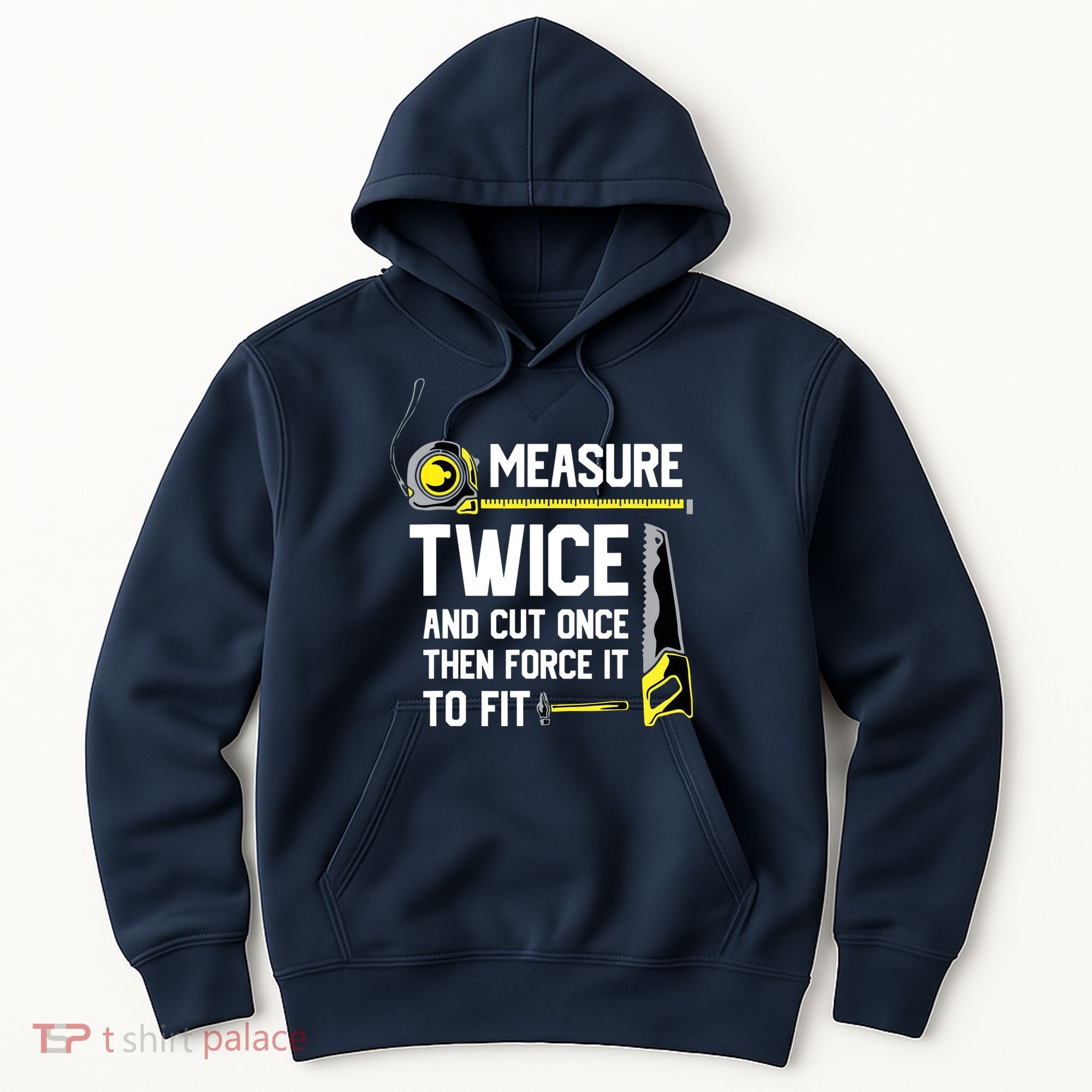 Measure Twice And Cut Once Funny Woodworking Hoodie