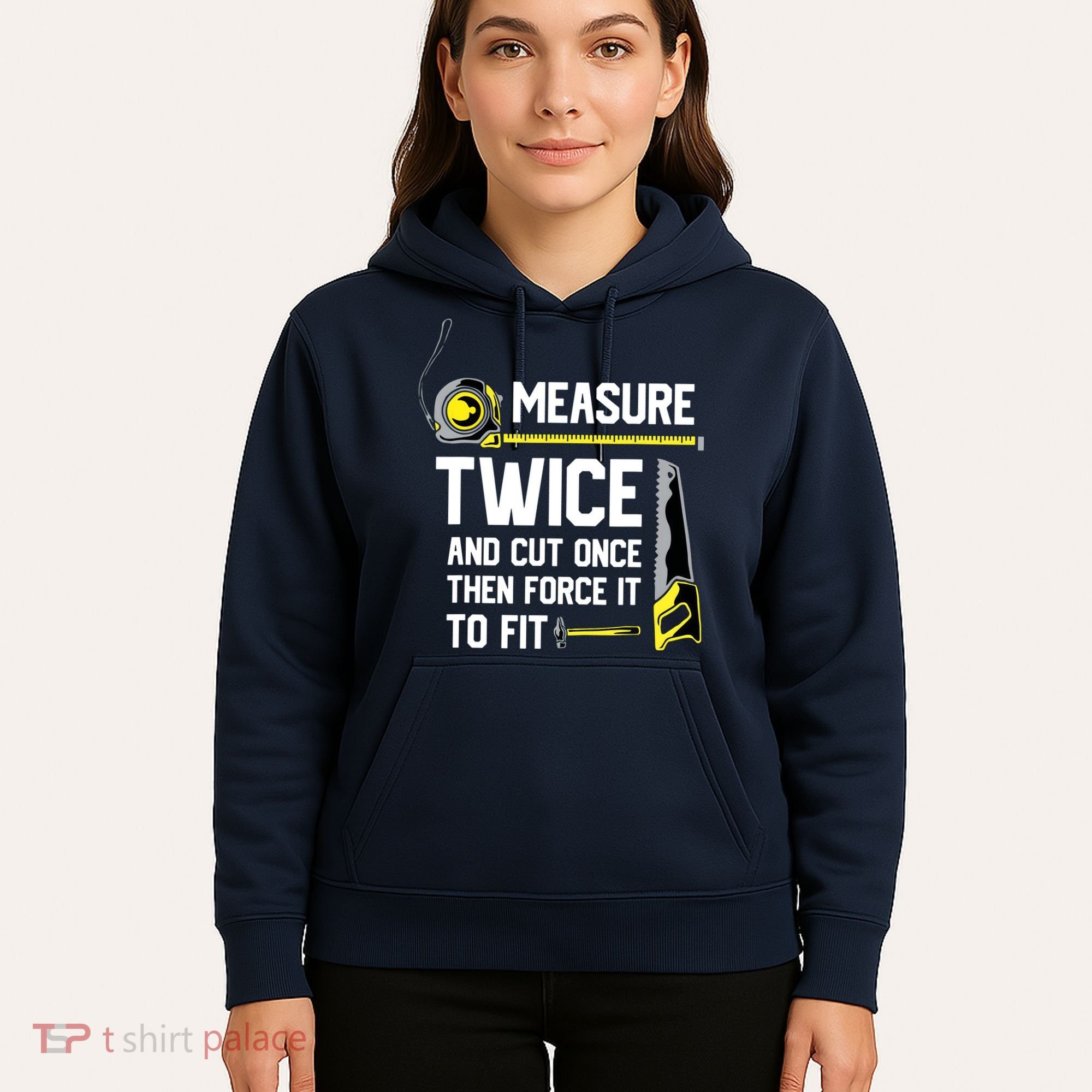Measure Twice And Cut Once Funny Woodworking Hoodie