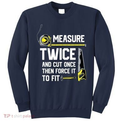 Measure Twice And Cut Once Funny Woodworking Sweatshirt