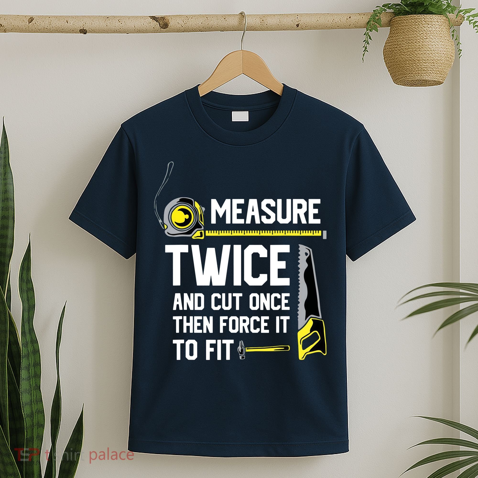 Measure Twice And Cut Once Funny Woodworking T-Shirt