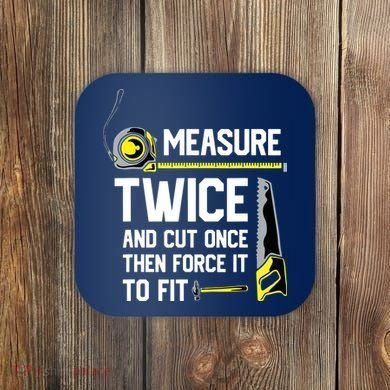 Measure Twice And Cut Once Funny Woodworking Coaster