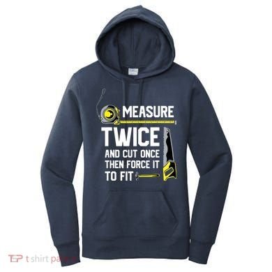 Measure Twice And Cut Once Funny Woodworking Women's Hoodie