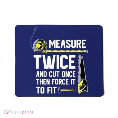 Measure Twice And Cut Once Funny Woodworking Mousepad