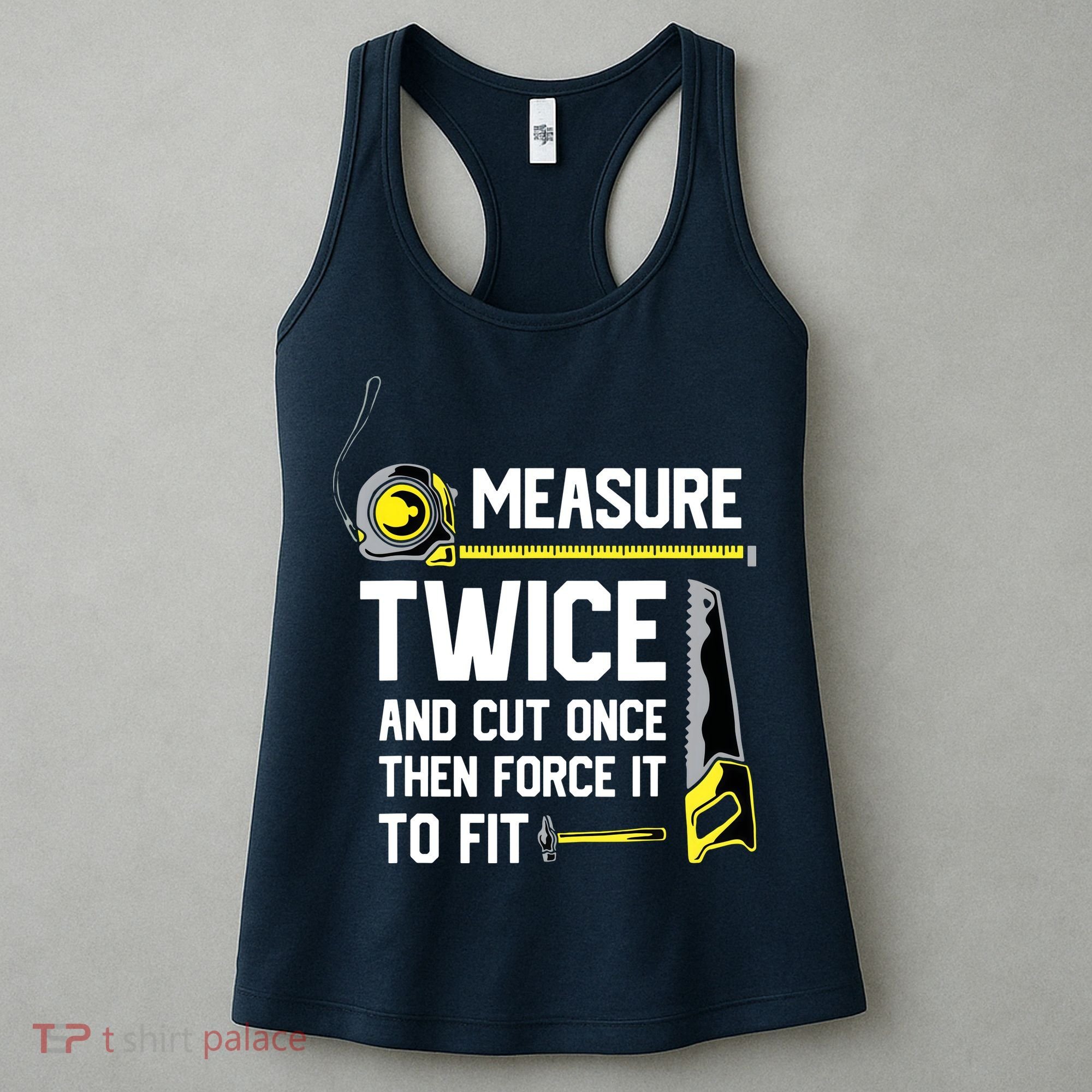 Measure Twice And Cut Once Funny Woodworking Women's Tank Top