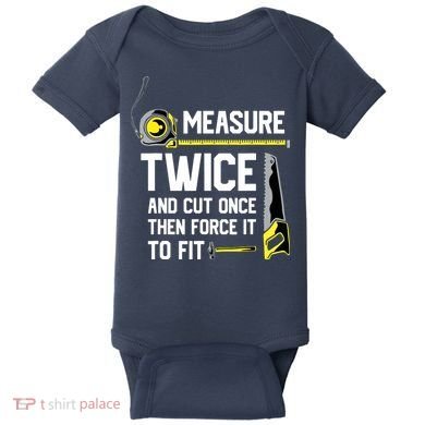 Measure Twice And Cut Once Funny Woodworking Baby Bodysuit