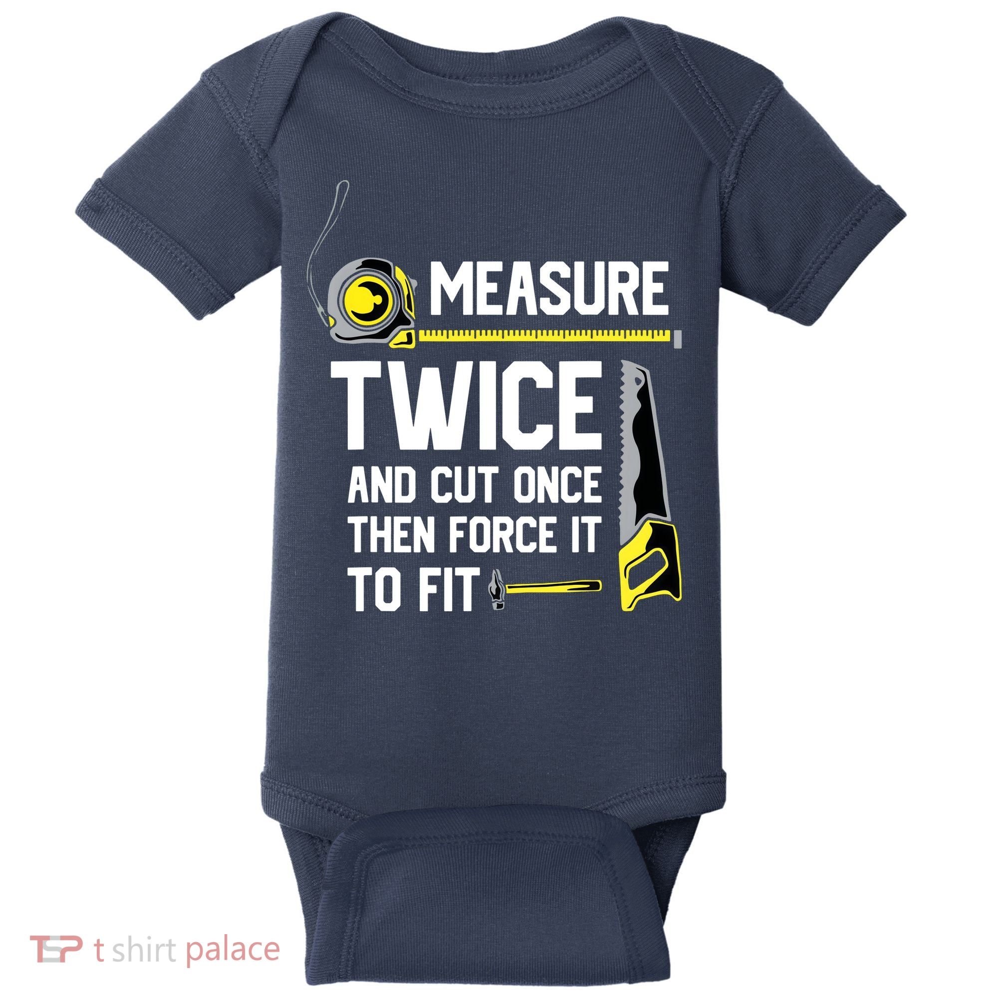 Measure Twice And Cut Once Funny Woodworking Baby Bodysuit