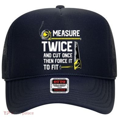 Measure Twice And Cut Once Funny Woodworking Hat