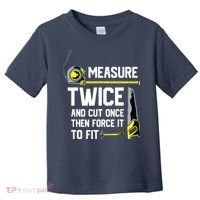 Measure Twice And Cut Once Funny Woodworking Toddler T-Shirt thumb 0