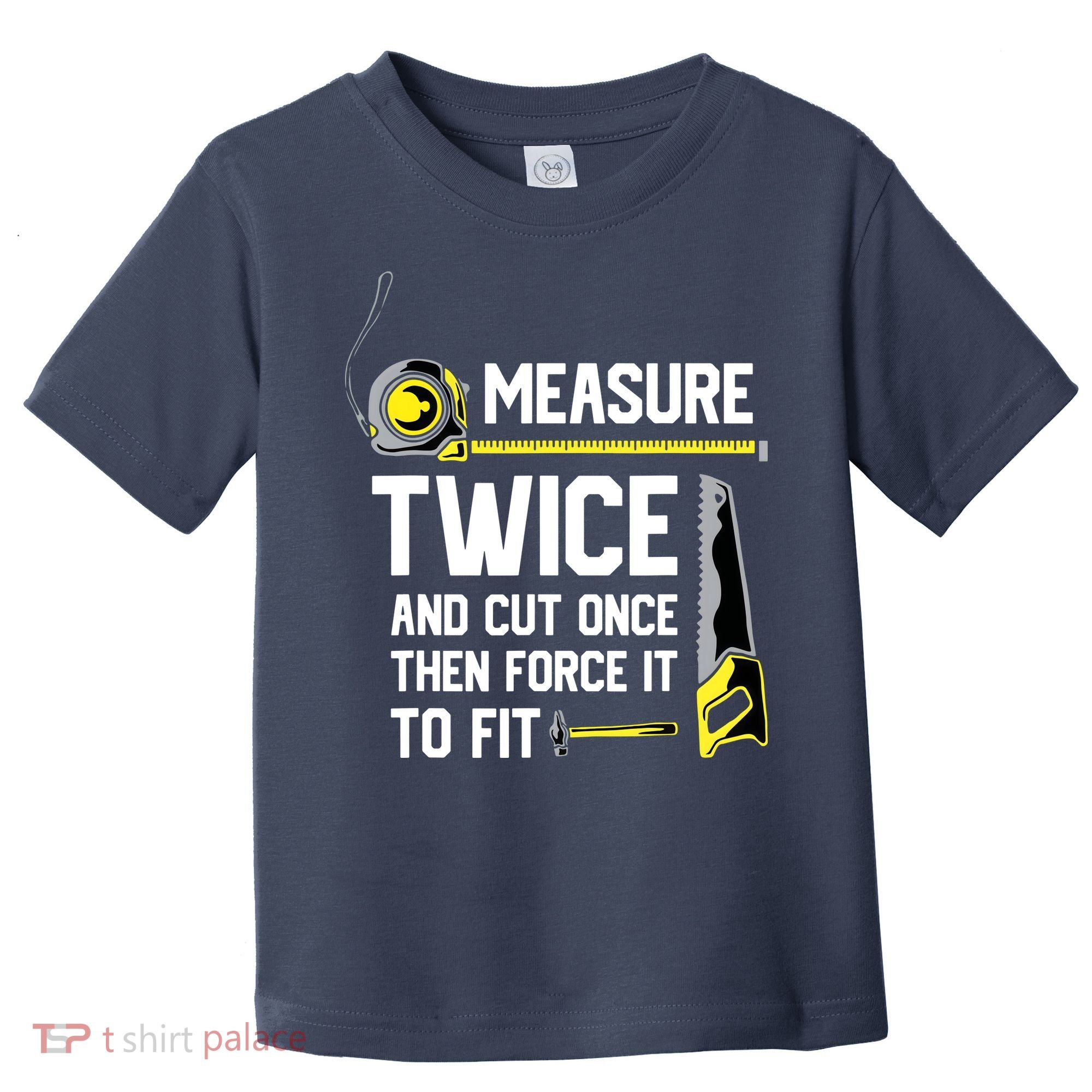 Measure Twice And Cut Once Funny Woodworking Toddler T-Shirt