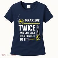 Measure Twice And Cut Once Funny Woodworking Women's T-Shirt thumb 0