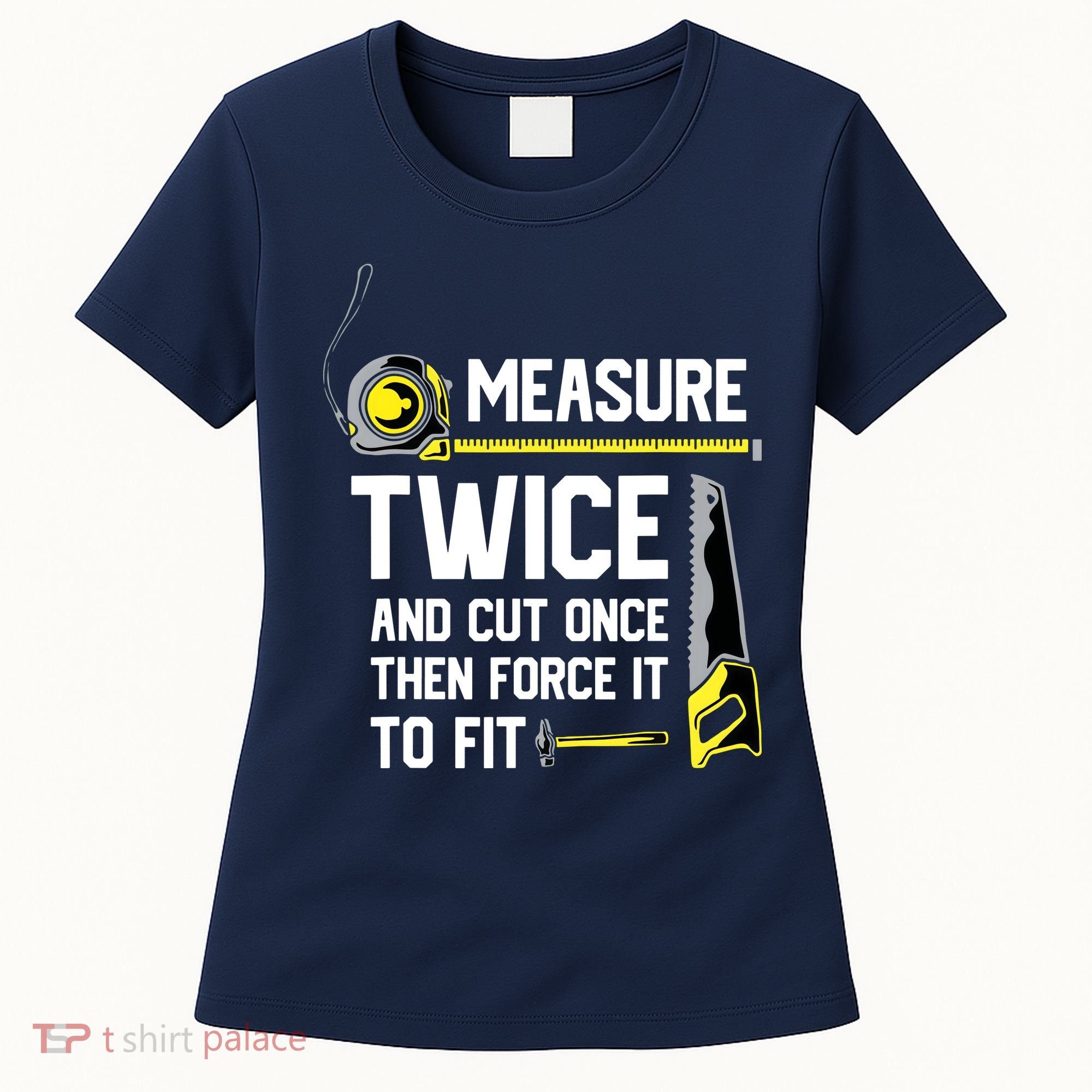 Measure Twice And Cut Once Funny Woodworking Women's T-Shirt