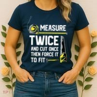 Measure Twice And Cut Once Funny Woodworking Women's T-Shirt thumb 2